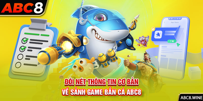 Đôi nét thông tin cơ bản về sảnh game bắn cá ABC8