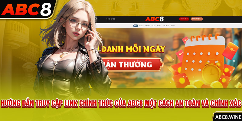 Hướng dẫn truy cập link chính thức của Abc8 một cách an toàn và chính xác