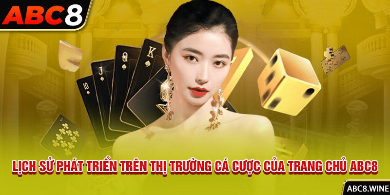 Lịch sử phát triển trên thị trường cá cược của trang chủ ABC8