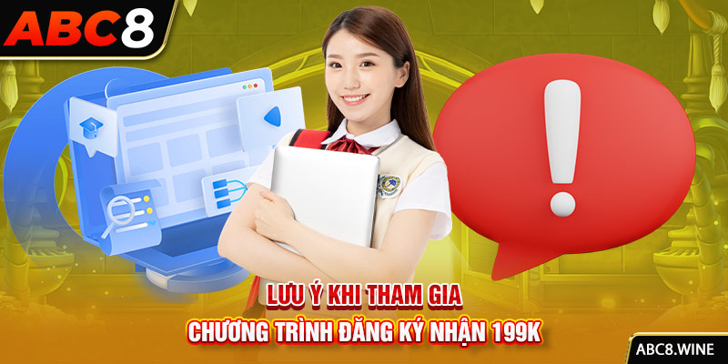 Lưu ý khi tham gia chương trình đăng ký nhận 199K