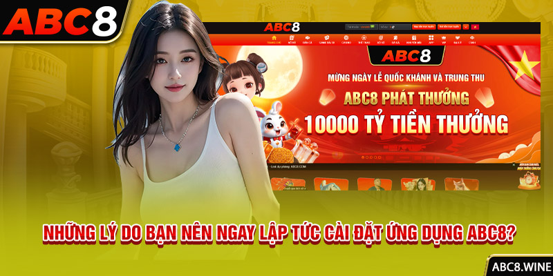 Những lý do bạn nên ngay lập tức cài đặt ứng dụng ABC8?