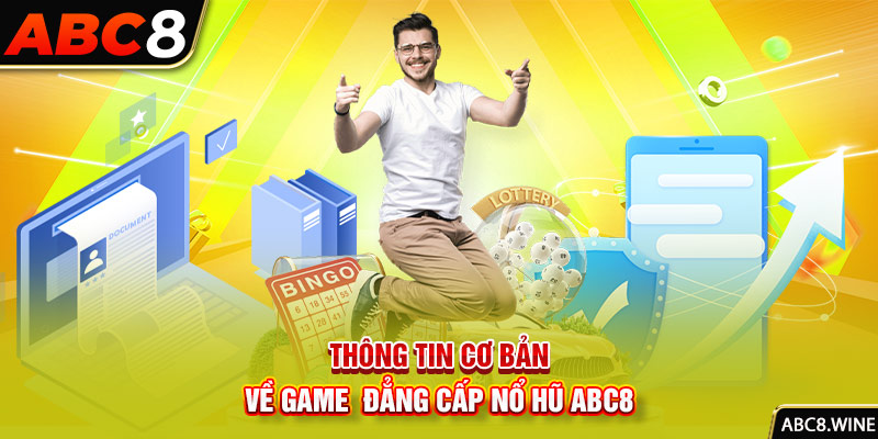 Thông tin cơ bản về game game đẳng cấp nổ hũ ABC8